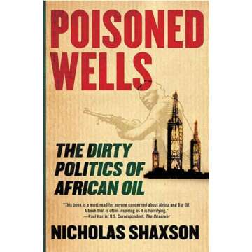 Poisoned Wells: The Dirty Politics of African Oil