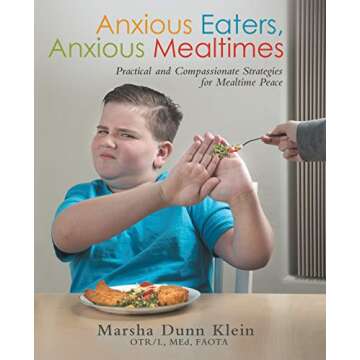 Anxious Eaters, Anxious Mealtimes: Practical and Compassionate Strategies for Mealtime Peace