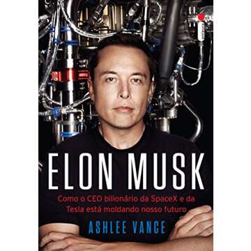 Elon Musk: Como o CEO bilionário da SpaceX e da Tesla está moldando o nosso futuro (Portuguese Edition)