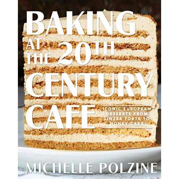 Baking at the 20th Century Cafe: Iconic European Desserts from Linzer Torte to Honey Cake