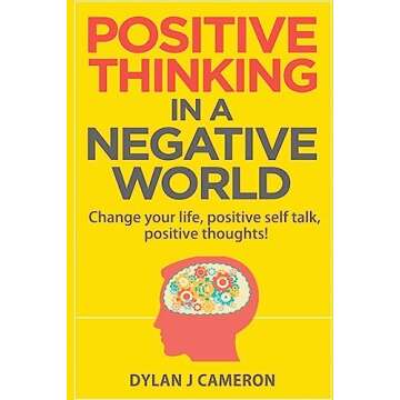 POSITIVE THINKING,In a Negative World: Change Your Life,Positive Self Talk,Positive Thoughts! (Positive Energy, Mindset, Self Improvement, Affirmations.)