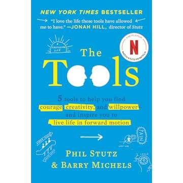 The Tools: 5 Tools to Help You Find Courage, Creativity, and Willpower--and Inspire You to Live Life in Forward Motion