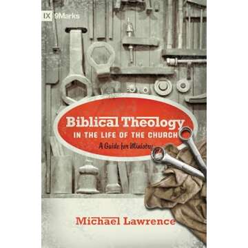 Biblical Theology in the Life of the Church: A Guide for Ministry (9Marks)