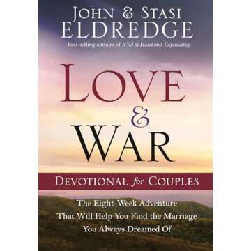 Love and War Devotional for Couples: The Eight-Week Adventure That Will Help You Find the Marriage You Always Dreamed Of