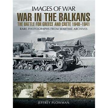 War in the Balkans: The Battle for Greece and Crete, 1940–1941 (Images of War)