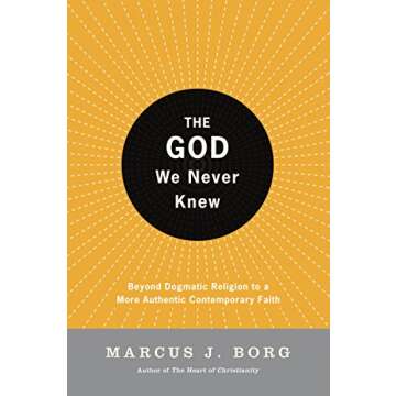 The God We Never Knew: Beyond Dogmatic Religion to a More Authentic Contemporary Faith