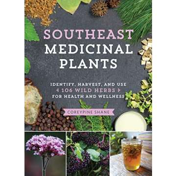 Southeast Medicinal Plants: Identify, Harvest, and Use 106 Wild Herbs for Health and Wellness