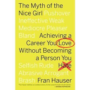 The Myth Of The Nice Girl: Achieving a Career You Love Without Becoming a Person You Hate