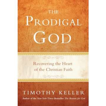 The Prodigal God: Recovering the Heart of the Christian Faith