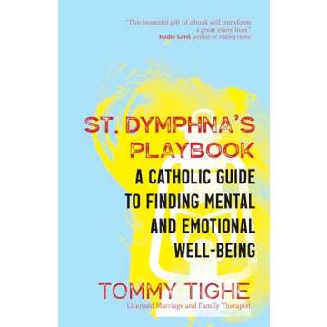 St. Dymphna’s Playbook: A Catholic Guide to Finding Mental and Emotional Well-Being