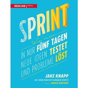 Sprint: Wie man in nur fünf Tagen neue Ideen testet und Probleme löst (German Edition)