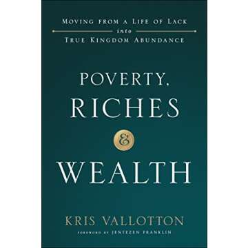 Poverty, Riches and Wealth: Moving from a Life of Lack into True Kingdom Abundance