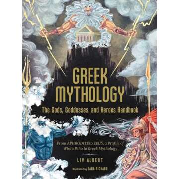 Greek Mythology: The Gods, Goddesses, and Heroes Handbook: From Aphrodite to Zeus, a Profile of Who's Who in Greek Mythology (World Mythology and Folklore Series)