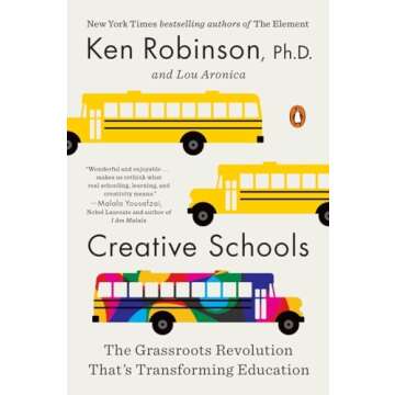 Creative Schools: The Grassroots Revolution That's Transforming Education