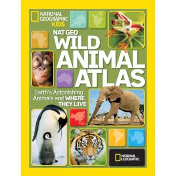 National Geographic Wild Animal Atlas: Earth's Astonishing Animals and Where They Live (National Geographic Kids)