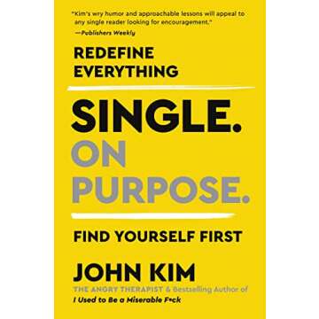 Single On Purpose: Prioritizing Self-Love and Personal Growth in Your Journey Through Life, Dating, and Relationships