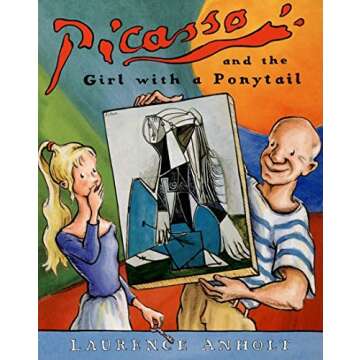 Picasso and the Girl with a Ponytail: An Art History Book For Kids (Homeschool Supplies, Classroom Materials) (Anholt's Artists Books For Children)