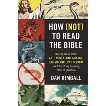 How (Not) to Read the Bible: Making Sense of the Anti-women, Anti-science, Pro-violence, Pro-slavery and Other Crazy-Sounding Parts of Scripture