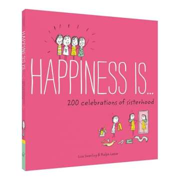 Happiness Is . . . 200 Celebrations of Sisterhood: (Books About Happiness, Gifts for Sisters, Books About Sisterhood)