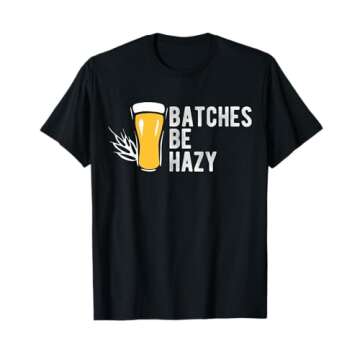 Craft Beer Design Gift Batches Be Hazy For Home Brewing T-Shirt