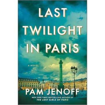 Last Twilight in Paris: An Enchanting WWII Historical Mystery of Love and Resilience Set in Paris and Inspired by True Events