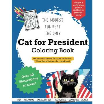 Cat for President Coloring Book: An ELECTION Year Coloring Book featuring the PURR-FECT Candidate!