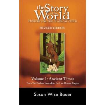 The Story of the World: History for the Classical Child: Volume 1: Ancient Times: From the Earliest Nomads to the Last Roman Emperor, Revised Edition