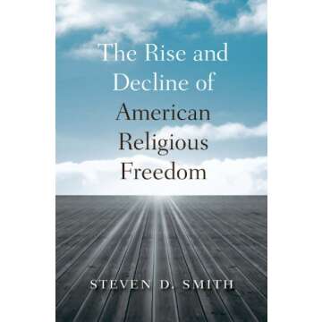 The Rise and Decline of American Religious Freedom