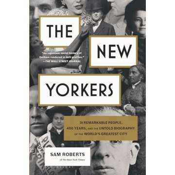 The New Yorkers: 31 Remarkable People, 400 Years, and the Untold Biography of the World's Greatest City