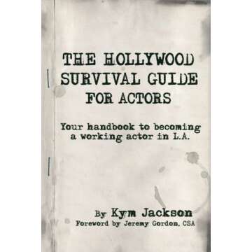 The Hollywood Survival Guide - For Actors: Your Handbook to Becoming a Working Actor in LA