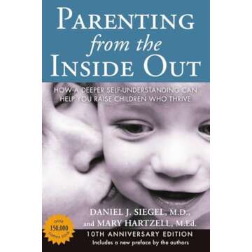 Parenting from the Inside Out: How a Deeper Self-Understanding Can Help You Raise Children Who Thrive: 10th Anniversary Edition