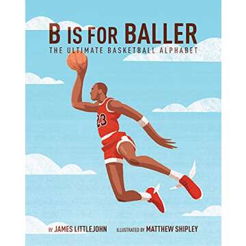 B is for Baller: The Ultimate Basketball Alphabet (1) (ABC to MVP)