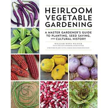 Heirloom Vegetable Gardening: A Master Gardener's Guide to Planting, Seed Saving, and Cultural History