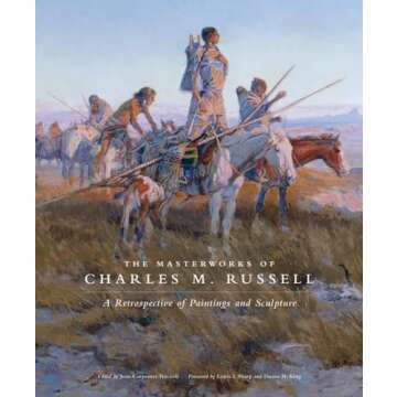 The Masterworks of Charles M. Russell: A Retrospective of Paintings and Sculpture (Volume 6) (The Charles M. Russell Center Series on Art and Photography of the American West)