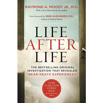 Life After Life: A Groundbreaking Exploration of Near-Death Experiences and the Transformative Insights into the Afterlife, Backed by Scientific Study and Personal Testimonies