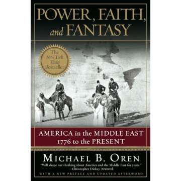 Power, Faith, and Fantasy: America in the Middle East: 1776 to the Present