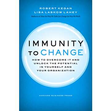 Immunity to Change: How to Overcome It and Unlock the Potential in Yourself and Your Organization (Leadership for the Common Good)