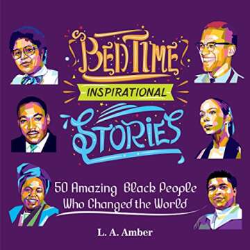 Bedtime Inspirational Stories: 50 Amazing Black People Who Changed the World, Volume 1