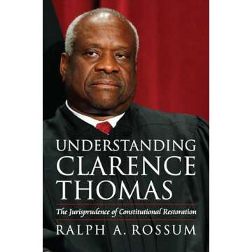 Understanding Clarence Thomas: The Jurisprudence of Constitutional Restoration