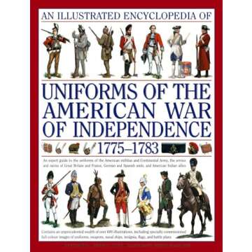 An Illustrated History of Uniforms from 1775-1783: The American Revolutionary War