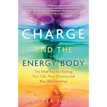 Charge and the Energy Body: The Vital Key to Healing Your Life, Your Chakras, and Your Relationships