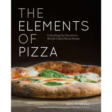 The Elements of Pizza: Your Guide to Perfect Homemade Pies