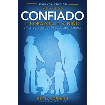 ME HA SIDO CONFIADO EL CORAZÓN DE UN NIÑO (ENTRUSTED WITH A CHILD'S HEART): UN ESTUDIO BÍBLICO PARA LA VIDA FAMILIAR (Spanish Edition)