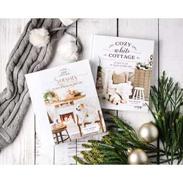 Cozy White Cottage Seasons: 100 Ways to Be Cozy All Year Long (The Perfect Gift for People Who Love Interior Design, Decorating, DIY, Crafting, and Creating Inviting Spaces at Home)