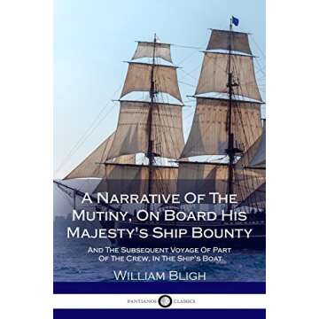 A Narrative Of The Mutiny, On Board His Majesty's Ship Bounty; And The Subsequent Voyage Of Part Of The Crew, In The Ship's Boat