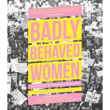 Badly Behaved Women: The Story of Modern Feminism