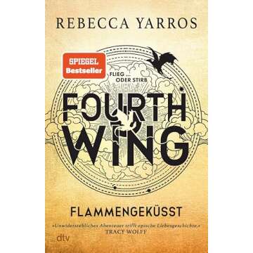 Fourth Wing – Flammengeküsst: Roman | Das internationale Bestsellerphänomen (Flammengeküsst-Reihe 1) (German Edition)