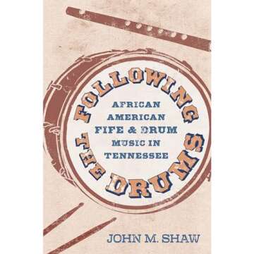 Following the Drums: African American Fife and Drum Music in Tennessee (American Made Music Series)