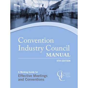 The Convention Industry Council Manual: A Working Guide for Effective Meetings and Conventions