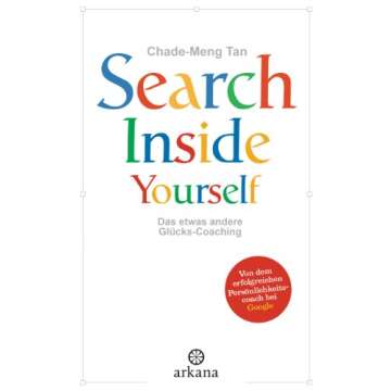 Search Inside Yourself: Das etwas andere Glücks-Coaching (German Edition)